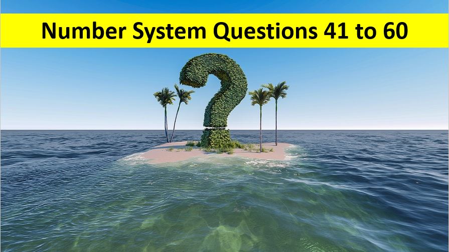 Number System Questions with Solutions Q No 41 To Q No 60