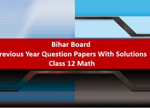 Bihar Board Previous Year Question Papers With Solutions Class 12 Math