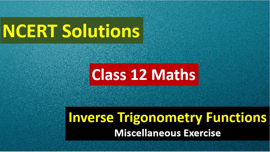 NCERT Solutions for Class 12 Maths Inverse Trigonometry Functions Miscellaneous Exercise