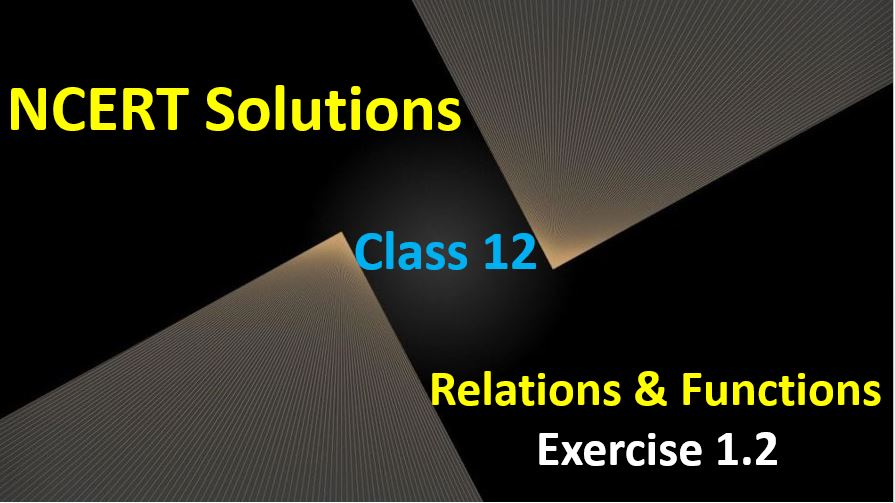 NCERT-Solutions-for-Class-12-Maths-Relations-and-Functions-Exercise-1.2