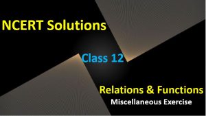 NCERT Solutions for Class 12 Maths Relations and Functions Exercise Miscellaneous