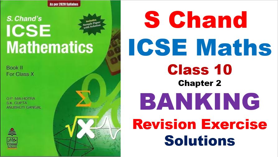 S Chand ICSE Maths Solutions for Class 10 Chapter 2 Banking Revision Exercise