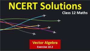NCERT Solutions for Class 12 Maths Vector Algebra