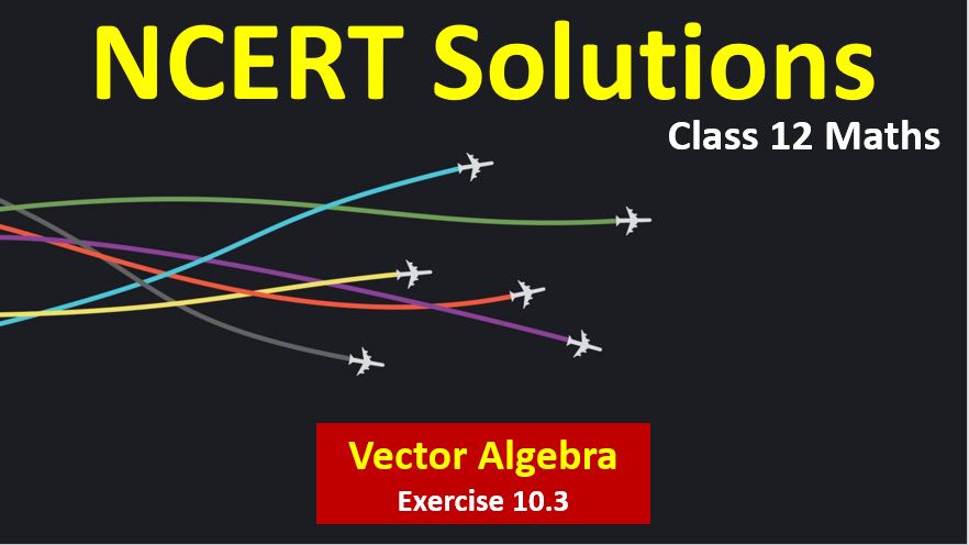 NCERT Solutions for Class 12 Maths Vector Algebra
