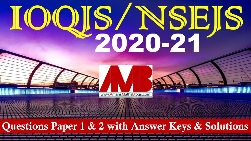 IOQJS NSEJS 2020-21 QUestions Paper 1 and 2 with Answer Keys Solutions Amans Maths Blogs