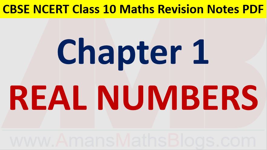 Real Numbers CBSE NCERT Notes Class 10 Maths Chapter 1 PDF Download Amans Maths Blogs