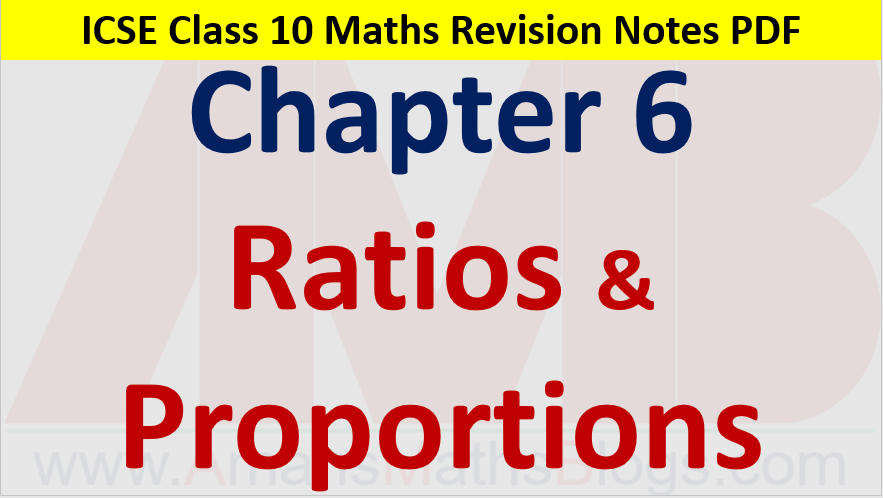 Ratios and Proportions Class 10 ICSE Maths Revision Notes Chapter 6