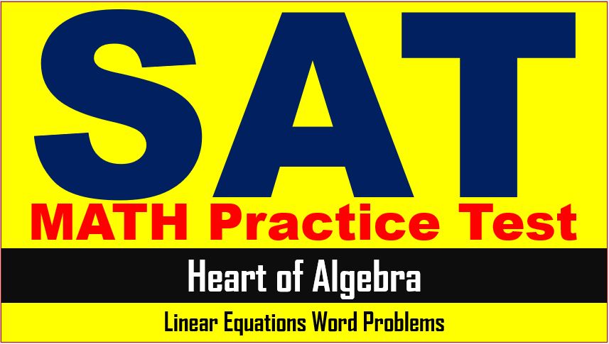 SAT Math Algebra Practice Linear Equations Word Problems Questions with Answer Keys